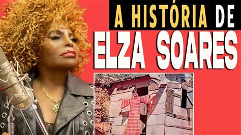 Elza Soares A Hist Ria Youtube