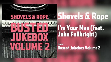 Shovels Rope I M Your Man Feat John Fullbright Youtube Music