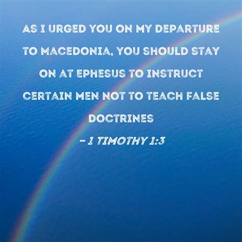 1 Timothy 1:3 As I urged you on my departure to Macedonia, you should ...