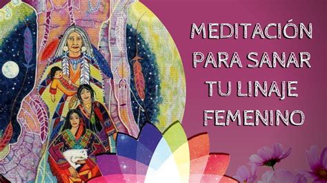 Meditaci N Para Sanar Tu Linaje Femenino Meditacion Femenina