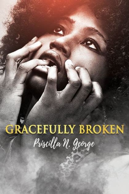 Gracefully Broken by Priscilla N. George, Paperback | Barnes & Noble®