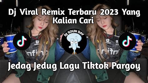 Dj Viral Remix Terbaru 2023 Yang Kalian Cari Jedag Jedug Lagu Tiktok