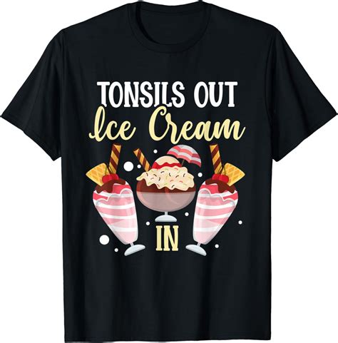 Tonsils Out Ice Cream In Tonsil Surgery T Shirt