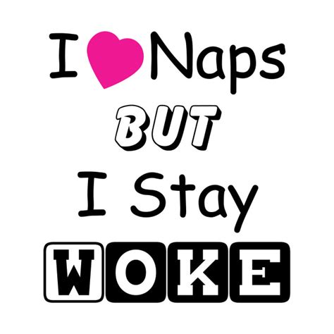 I Heart Naps But I Stay Woke Woke Know Your Meme