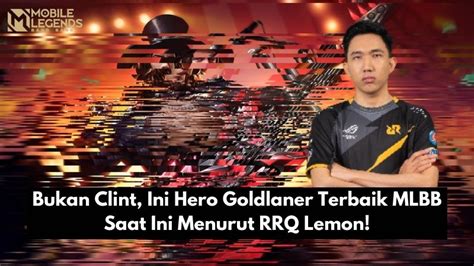 Bukan Clint Ini Hero Goldlaner Terbaik MLBB Saat Ini Menurut RRQ Lemon