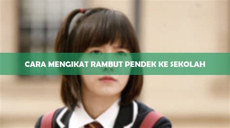 15 Cara Mengikat Rambut Pendek Ke Sekolah 2025 Cantik Rapi