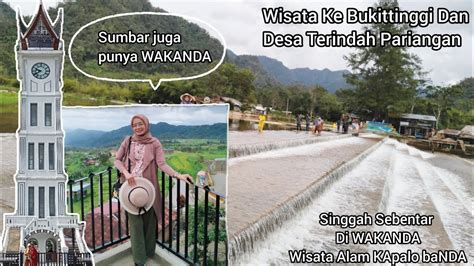 Wisata Ke Kota Bukittinggi Dan Desa Terindah Pariangan Ada WAKANDA