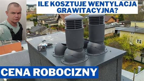 Ile Kosztuje Wentylacja Grawitacyjna Koszt Robocizny I Materia U