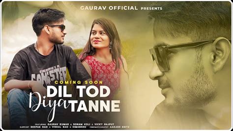 Gaurav Official Dil Tod Diya Tanne Official Orignal Song Lyrics