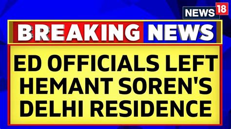 Hemant Soren News ED Officials Left Hemant Soren S Delhi Residence