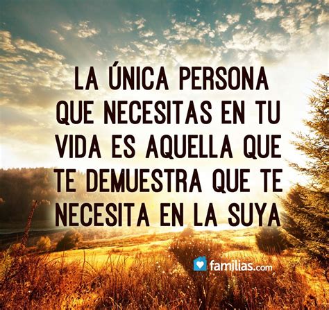 La Nica Persona Que Necesitas En Tu Vida Es La Que Te Demuestra Que Te