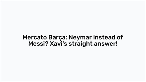 Mercato Bar A Neymar Instead Of Messi Xavi S Straight Answer