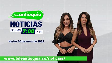 Teleantioquia Noticias De Las P M Martes De Enero Del