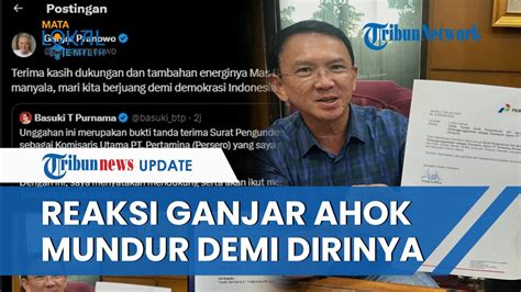 Respons Ganjar Saat Ahok Mundur Dari Komisaris Utama Pt Pertamina Demi