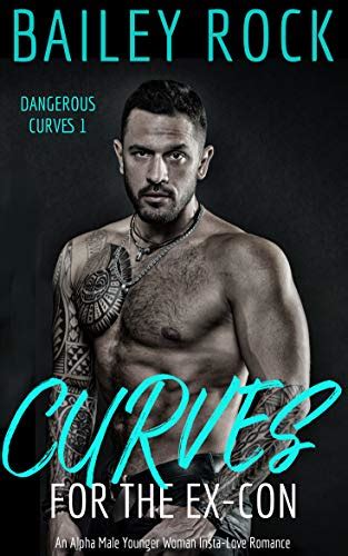 Curves For The Ex Con Dangerous Curves 1 By Bailey Rock Goodreads