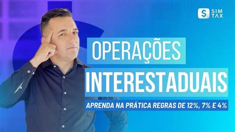 ICMS nas Operações Interestaduais Aprenda na Prática as Regras de 12