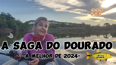 A Saga Do Dourado Epis Dio The Ultimate Casalamigopescador E