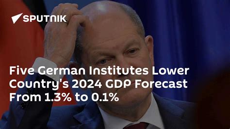 Five German Institutes Lower Countrys 2024 Gdp Forecast From 13 To 01