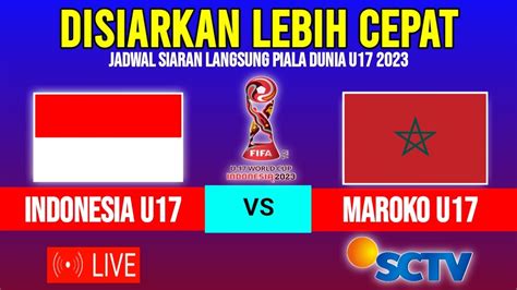 LIVE SCTV MALAM HARI INI JADWAL TIMNAS INDONESIA U17 VS MAROKO U17