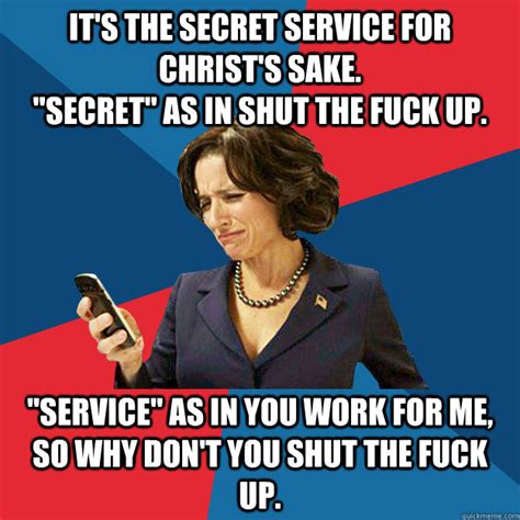 Its The Secret Service For Christs Sake Secret As In Shut The Fuck