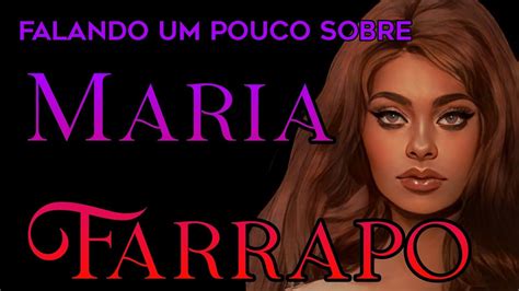 Falando Um Pouco Sobre Maria Farrapo YouTube