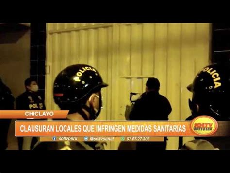 Chiclayo Clausuran Locales Por Infringir Medidas Sanitarias SOLTV PERU