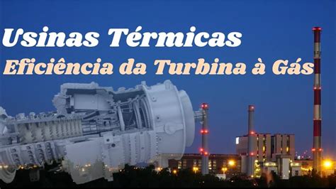 Usinas Termelétricas Eficiência da Turbina à Gás YouTube