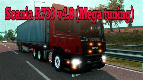 SCANIA R730 V4.0 (MEGA TUNING) | ETS2 mods | Euro truck simulator 2 ...