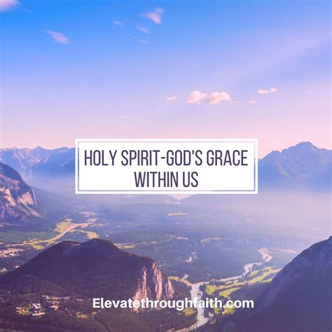 The Holy Spirit Gods Grace Within Us Elevate Through Faith