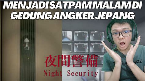 Menjadi Satpam Di Gedung Kantor Jepang Di Malam Hari Night Security