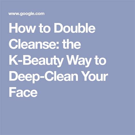 How To Double Cleanse The K Beauty Way To Deep Clean Your Face Double