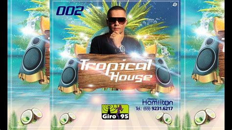 Tropical House Vol Giro Dj Hamilton Youtube