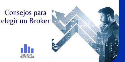 Consejos Para Elegir Un Broker En 2022 Economía Responsable