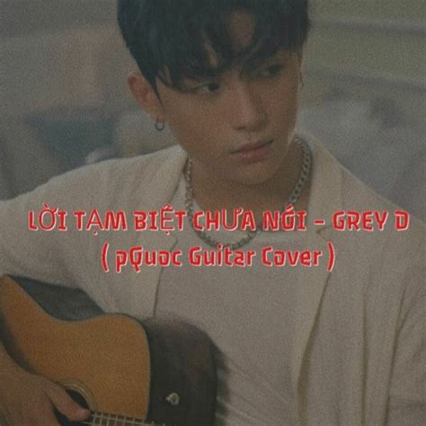 Stream Lời Tạm Biệt Chưa Nói Grey D X Orange X Kai Đinh Pquoc Cover