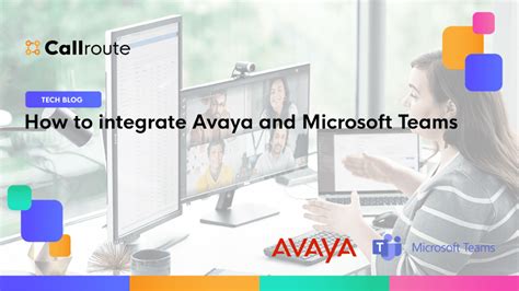 How To Integrate Avaya And Microsoft Teams Callroute