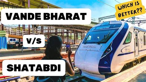 Vande Bharat V S Shatabdi Which Is Better Vande Bharat Express