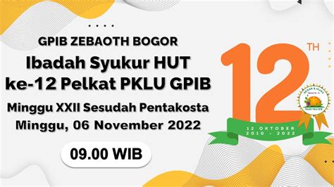 IBADAH SYUKUR HUT Ke 12 PELKAT PKLU GPIB Minggu 06 November 2022