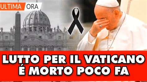 Terribile Lutto Per Il Vaticano Morto All Improvviso Pochi Minuti Fa