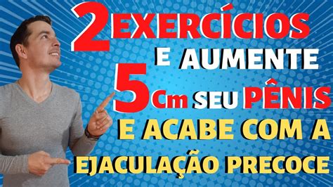 Como AUMENTAR O PÊNIS 2 Exercícios e Acabar a EJACULAÇÃO