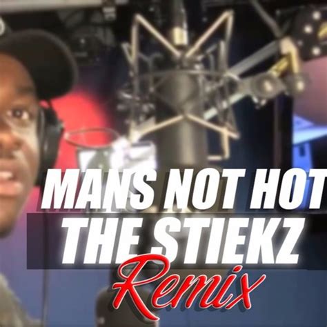 Stream MANS NOT HOT THE STIEKZ REMIX By Stiekz Listen Online For Free On SoundCloud