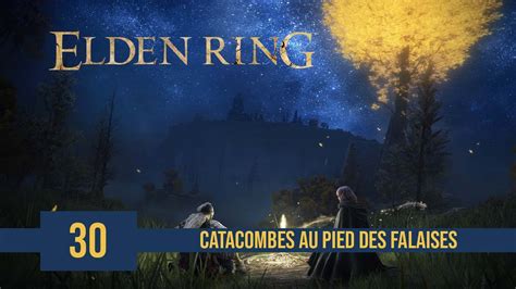 Let S Play Fr Elden Ring Catacombes Au Pied Des Falaises Youtube