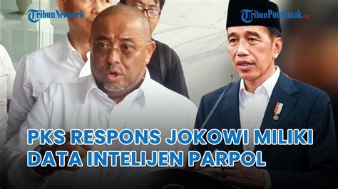 Respons Pks Soal Jokowi Kantongi Data Intelijen Partai Politik