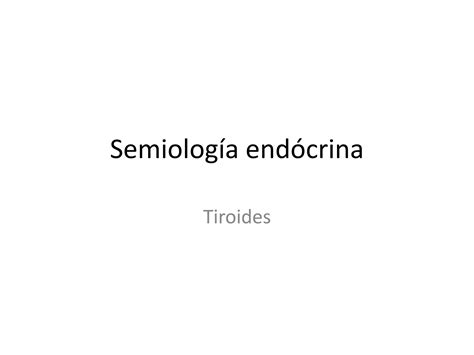 Semiología tiroidea hipotiroidismo y hipertiroidismo PPT