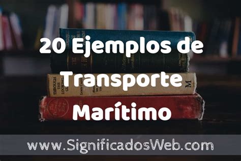 20 Ejemplos de Transporte Marítimo Tipos Definición y Análisis