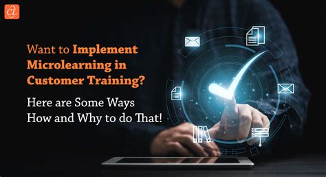 Microlearning 3 Key Ways To Transform Customer Training