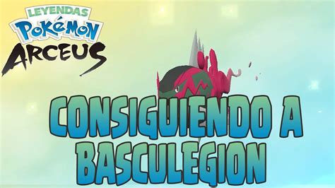 Cómo CONSEGUIR a BASCULEGION Pokémon Leyendas Arceus YouTube