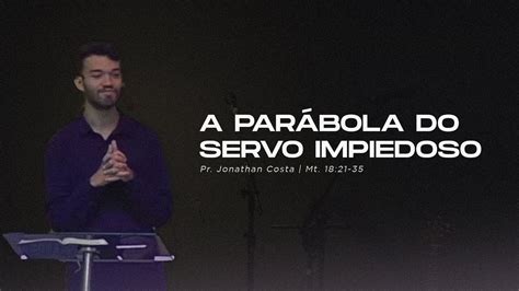 Pr Jonathan Costa A Par Bola Do Servo Impiedoso Mt Youtube