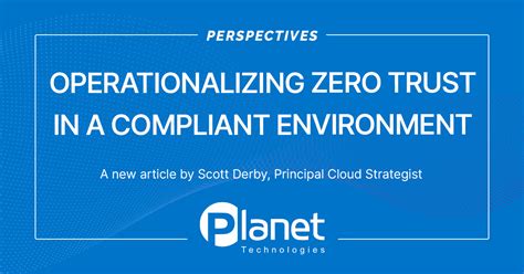 Operationalizing Zero Trust In A Compliant Environment Planet