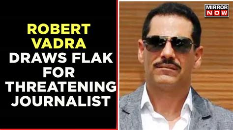 Robert Vadra Threatens Times Nows Journalist Why This Arrogance Mr