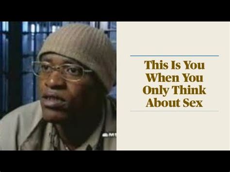 This Is You When You Only Think About Sex YouTube